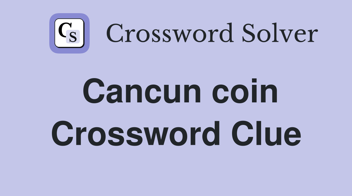 Cancun coin Crossword Clue Answers Crossword Solver